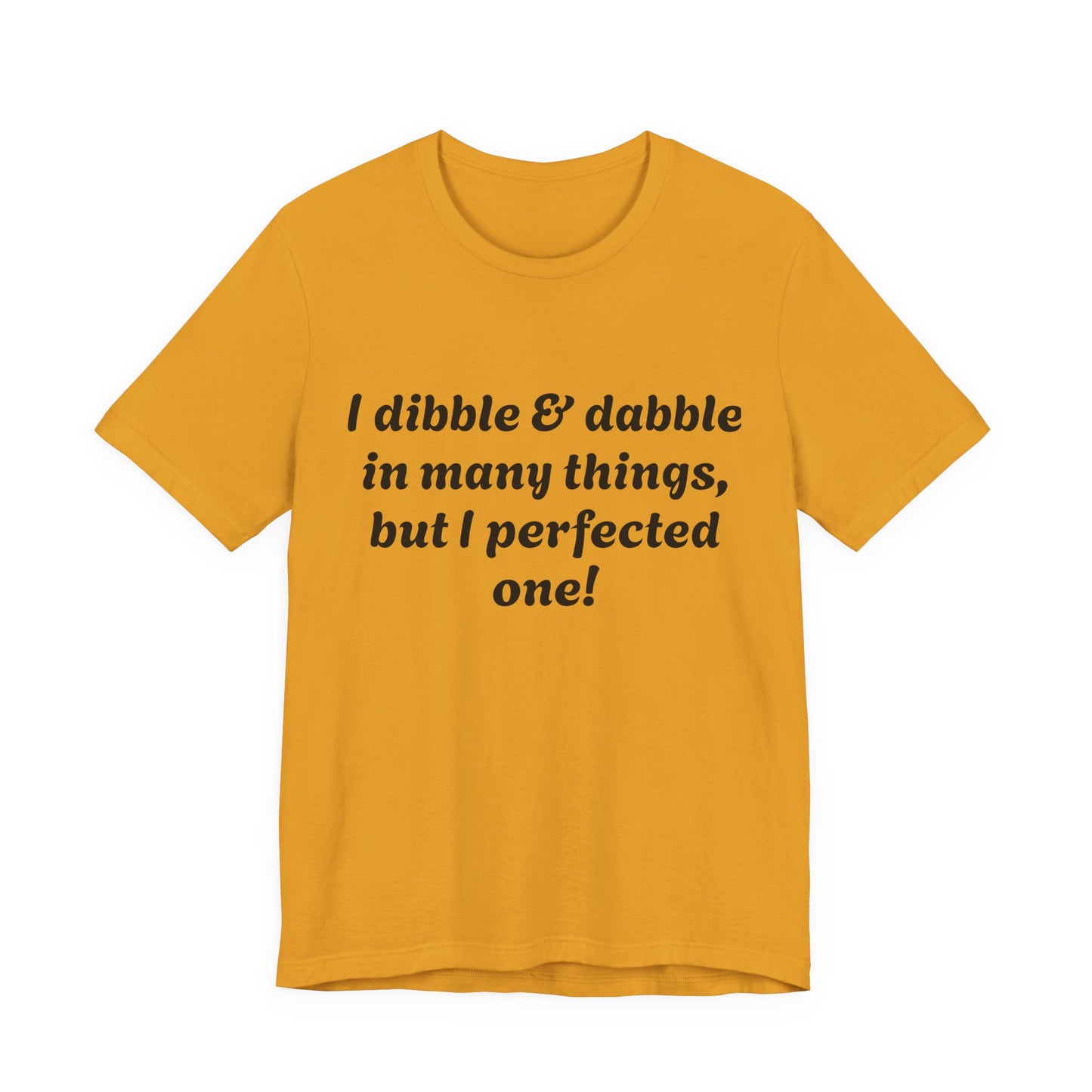 Minding My Business Tee — “I dibble & dabble in many things, but I perfected one!” Graphic T‑Shirt