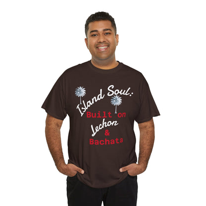 Island Soul Unisex Tee - Built on Lechon & Bachata