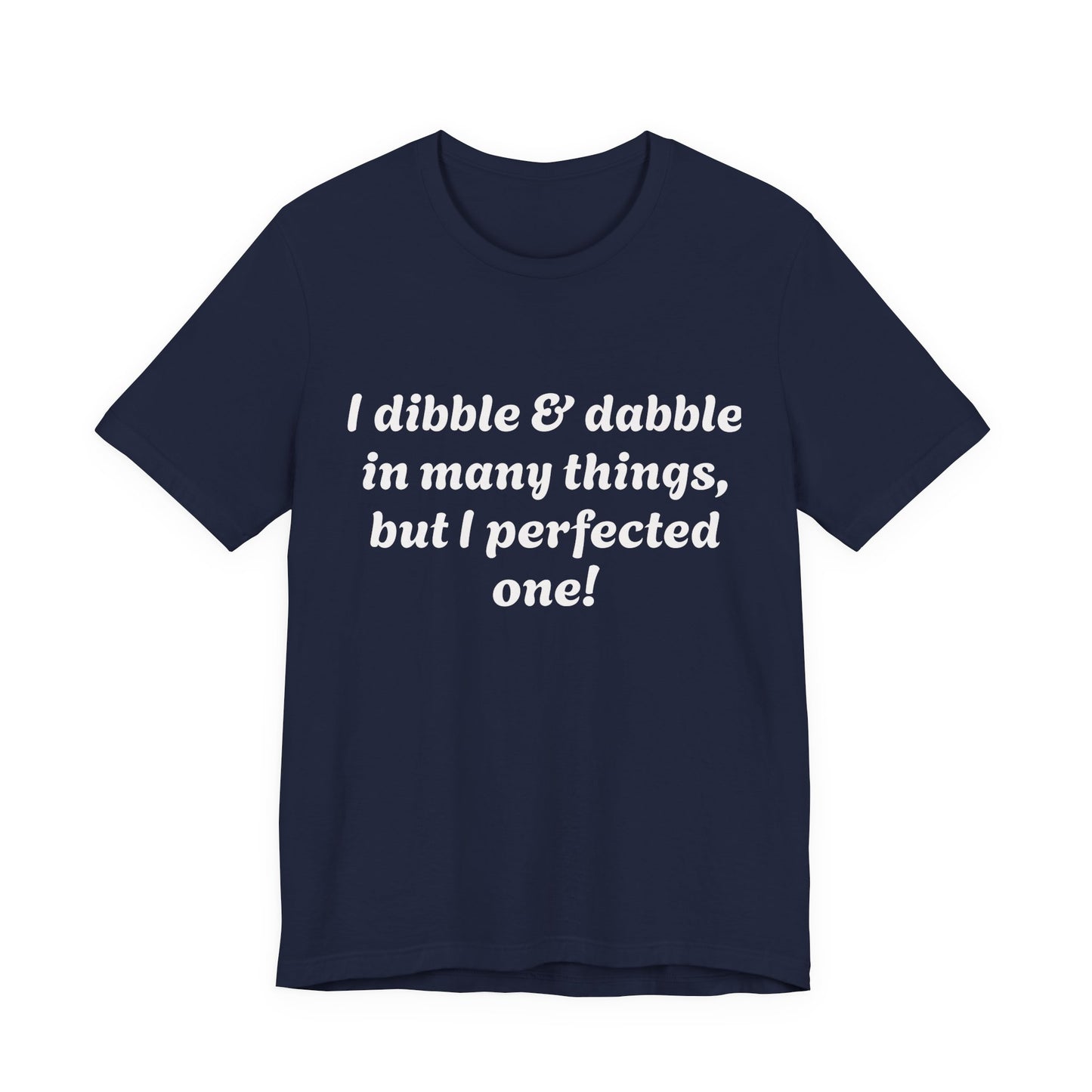 Minding My Business Tee — “I dibble & dabble in many things, but I perfected one!” Graphic T‑Shirt