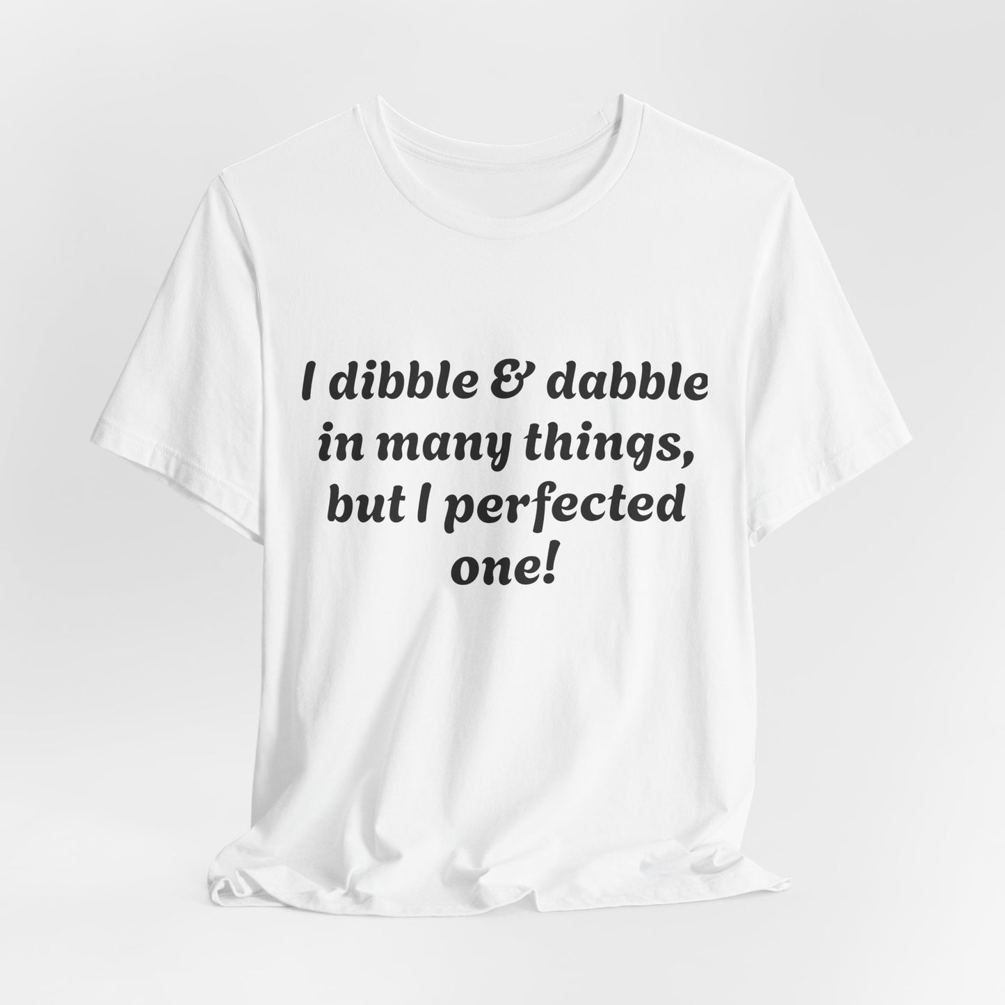 Minding My Business Tee — “I dibble & dabble in many things, but I perfected one!” Graphic T‑Shirt