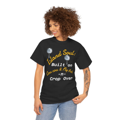 Island Soul Unisex Tee - Built on Cou cou & Fly Fish -n- Crop Over