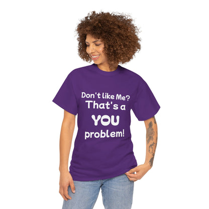 Humorous Unisex Cotton Tee - "Don't Like Me? That's a YOU Problem!"