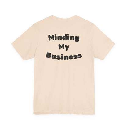 Minding My Business Tee — “I dibble & dabble in many things, but I perfected one!” Graphic T‑Shirt