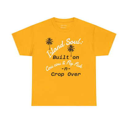 Island Soul Unisex Tee - Built on Cou cou & Fly Fish -n- Crop Over