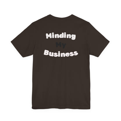 Minding My Business Tee — “I dibble & dabble in many things, but I perfected one!” Graphic T‑Shirt