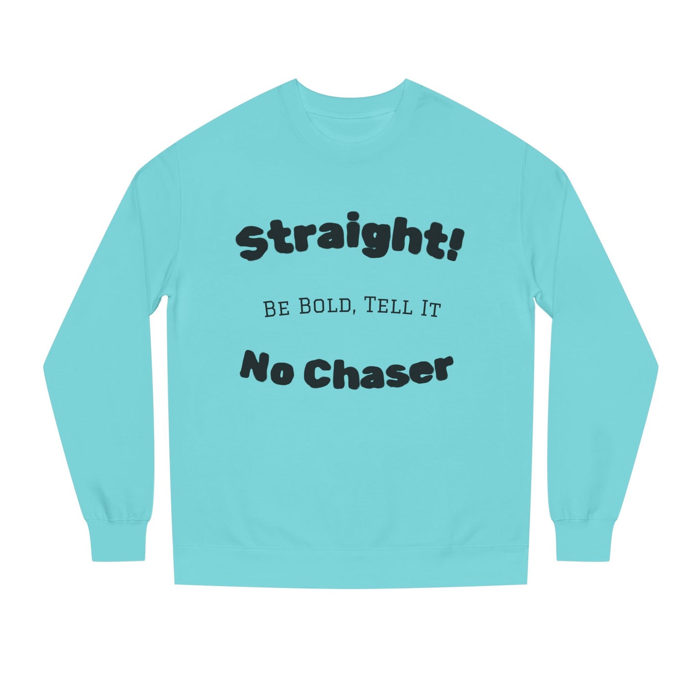 Sweatshirt — "Straight! No Chaser" Bold Typography Crewneck