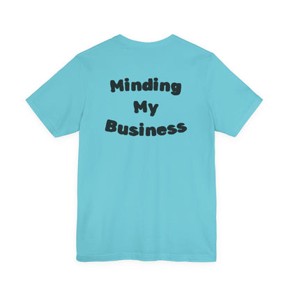 Minding My Business Tee — “I dibble & dabble in many things, but I perfected one!” Graphic T‑Shirt