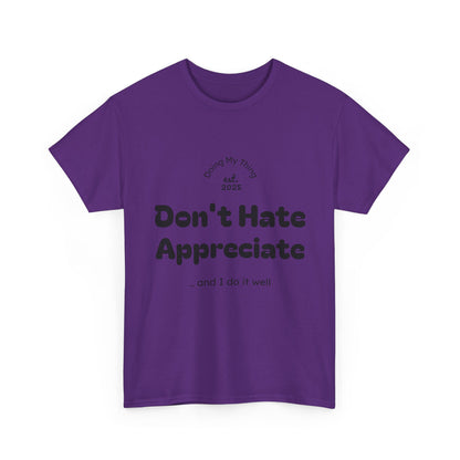 Don't Hate Appreciate, Motivational Shirt, Casual Wear, Gift Idea, Everyday Comfort