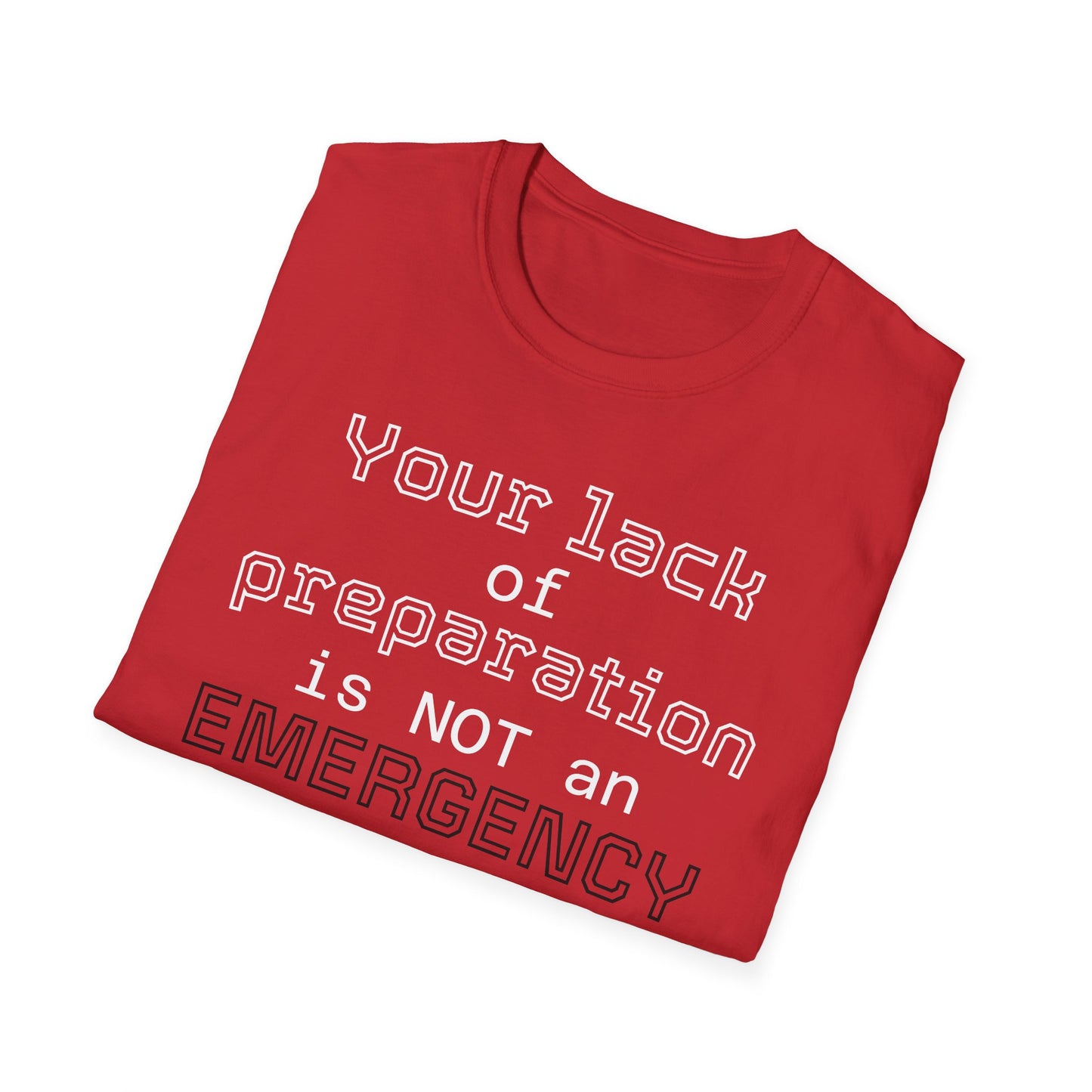 Preparedness Advocate T-Shirt — "Your Lack of Preparation is NOT an EMERGENCY on My Part"