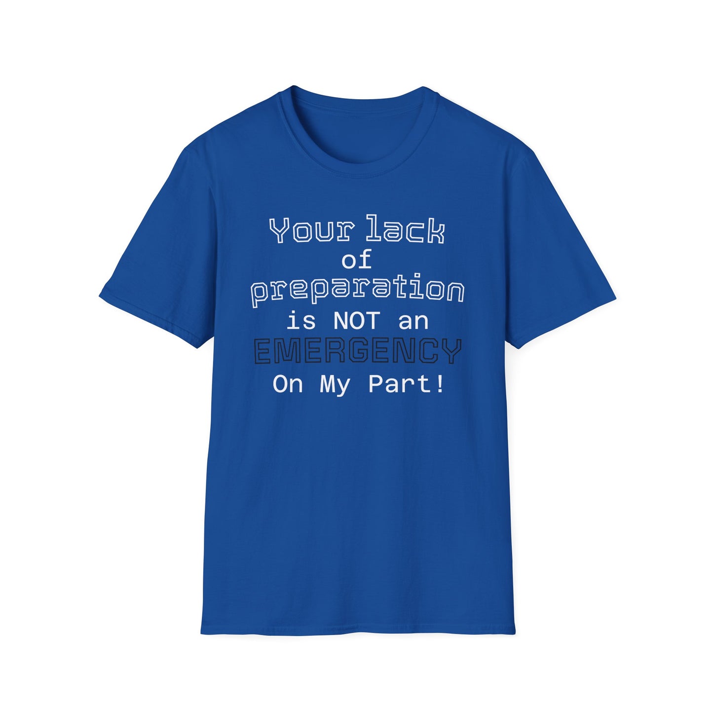 Preparedness Advocate T-Shirt — "Your Lack of Preparation is NOT an EMERGENCY on My Part"