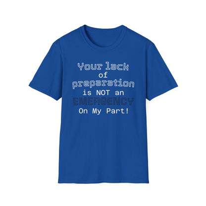 Preparedness Advocate T-Shirt — "Your Lack of Preparation is NOT an EMERGENCY on My Part"