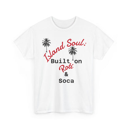 Island Soul Unisex Tee - Built on Roti & Soca
