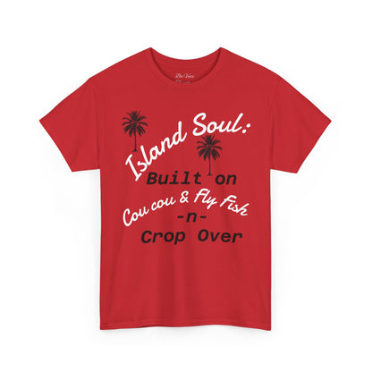 Island Soul Unisex Tee - Built on Cou cou & Fly Fish -n- Crop Over