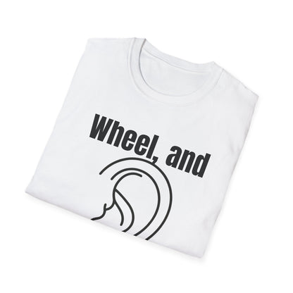 Wheel, and Come Again T-shirt
