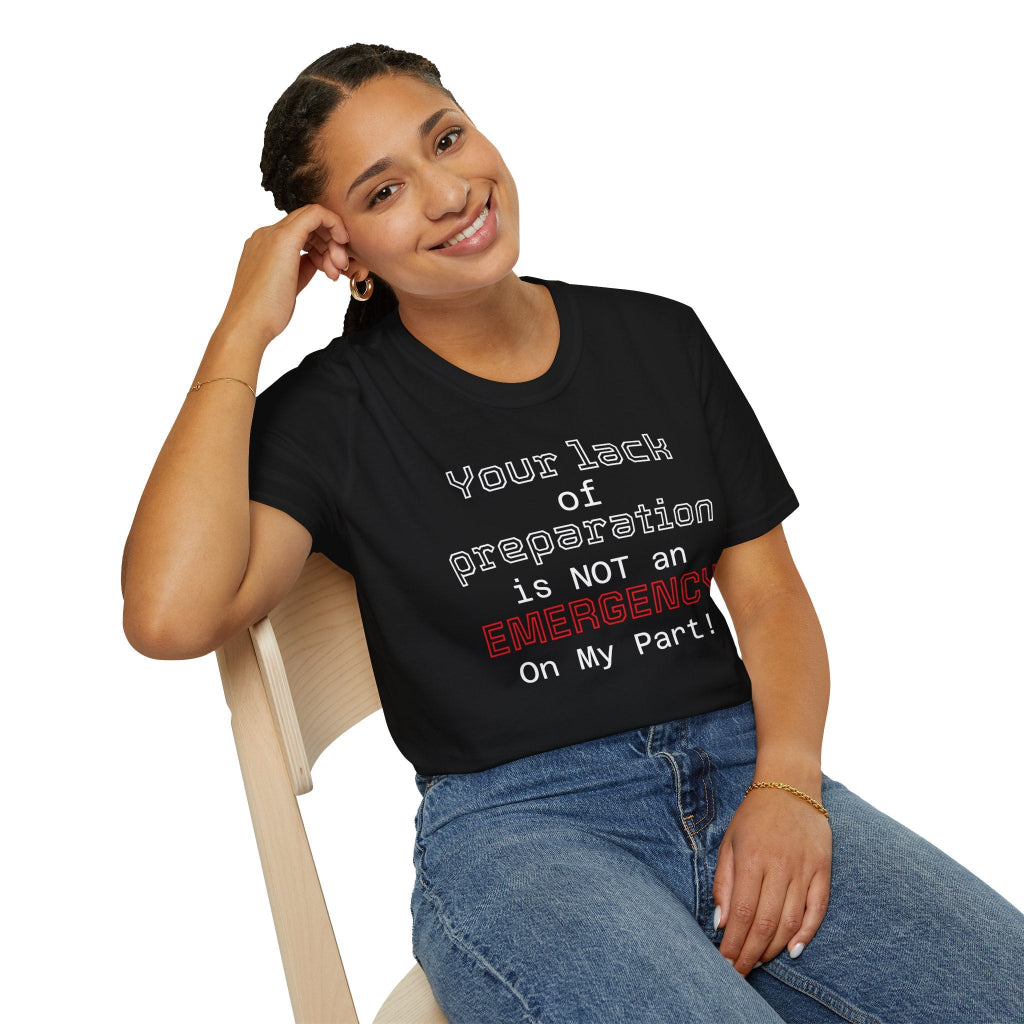 Preparedness Advocate T-Shirt — "Your Lack of Preparation is NOT an EMERGENCY on My Part"