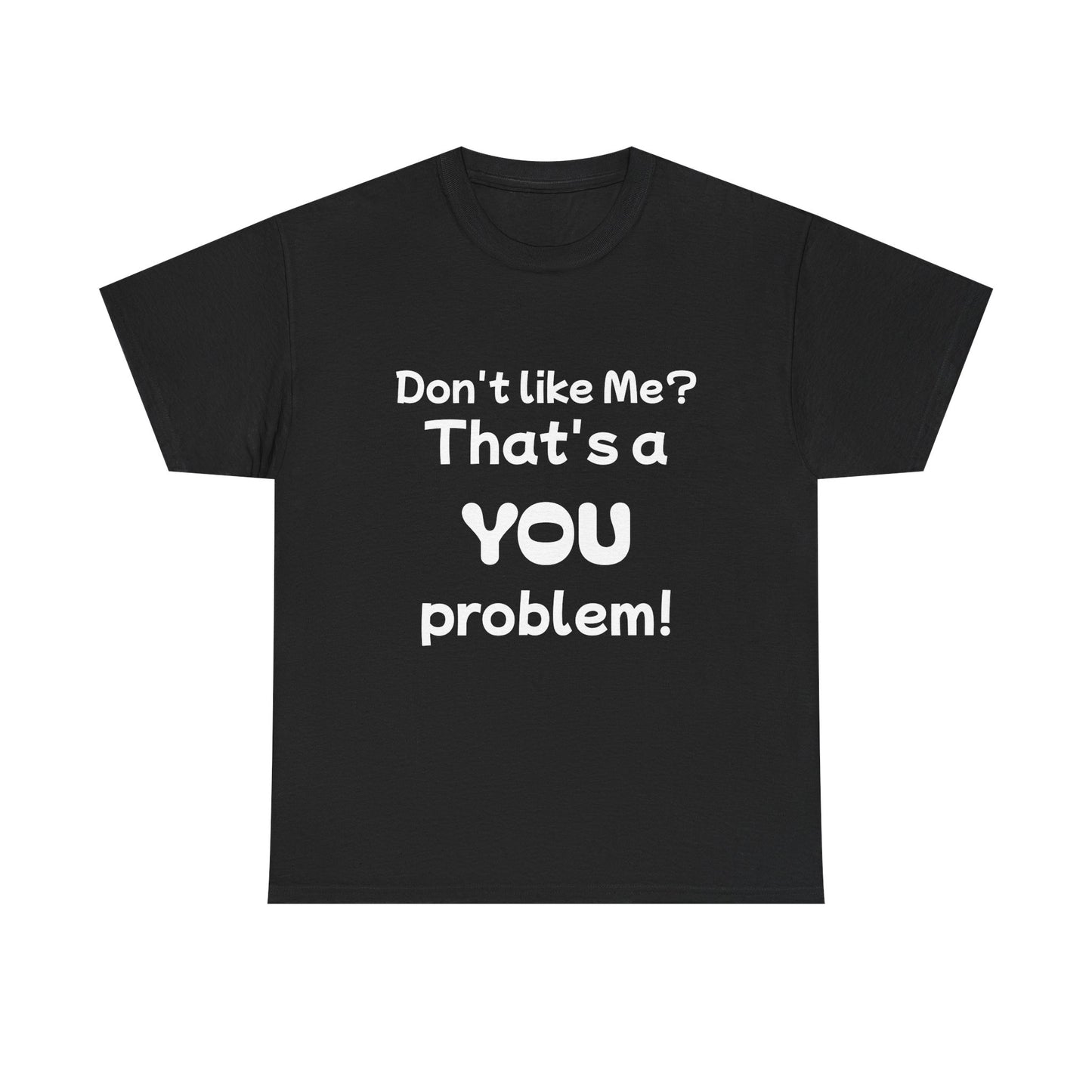 Humorous Unisex Cotton Tee - "Don't Like Me? That's a YOU Problem!"
