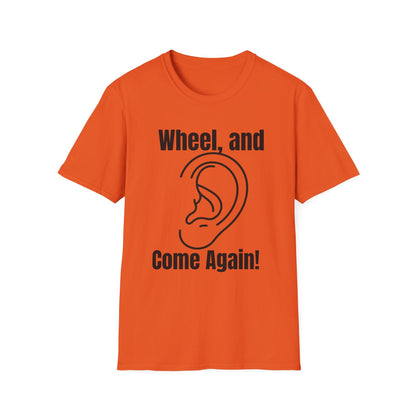 Wheel, and Come Again T-shirt