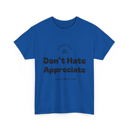 Don't Hate Appreciate, Motivational Shirt, Casual Wear, Gift Idea, Everyday Comfort