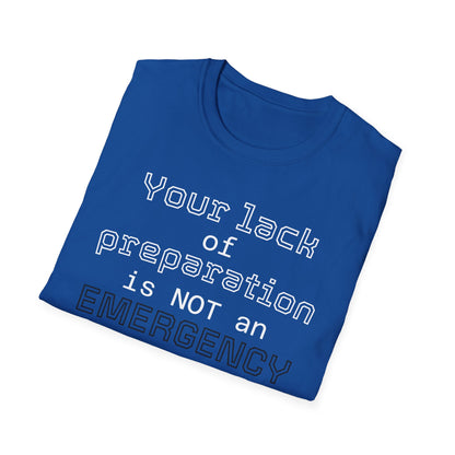 Preparedness Advocate T-Shirt — "Your Lack of Preparation is NOT an EMERGENCY on My Part"