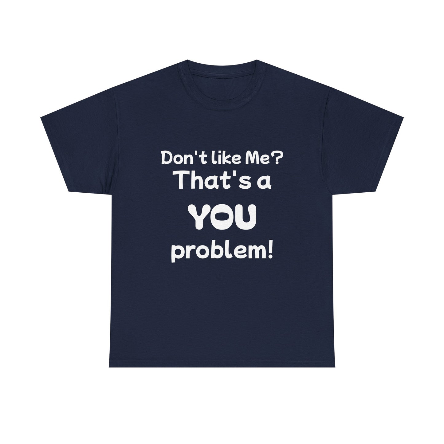 Humorous Unisex Cotton Tee - "Don't Like Me? That's a YOU Problem!"