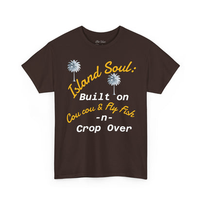 Island Soul Unisex Tee - Built on Cou cou & Fly Fish -n- Crop Over
