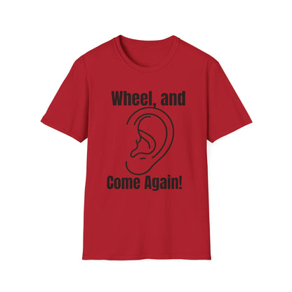 Wheel, and Come Again T-shirt