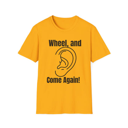 Wheel, and Come Again T-shirt