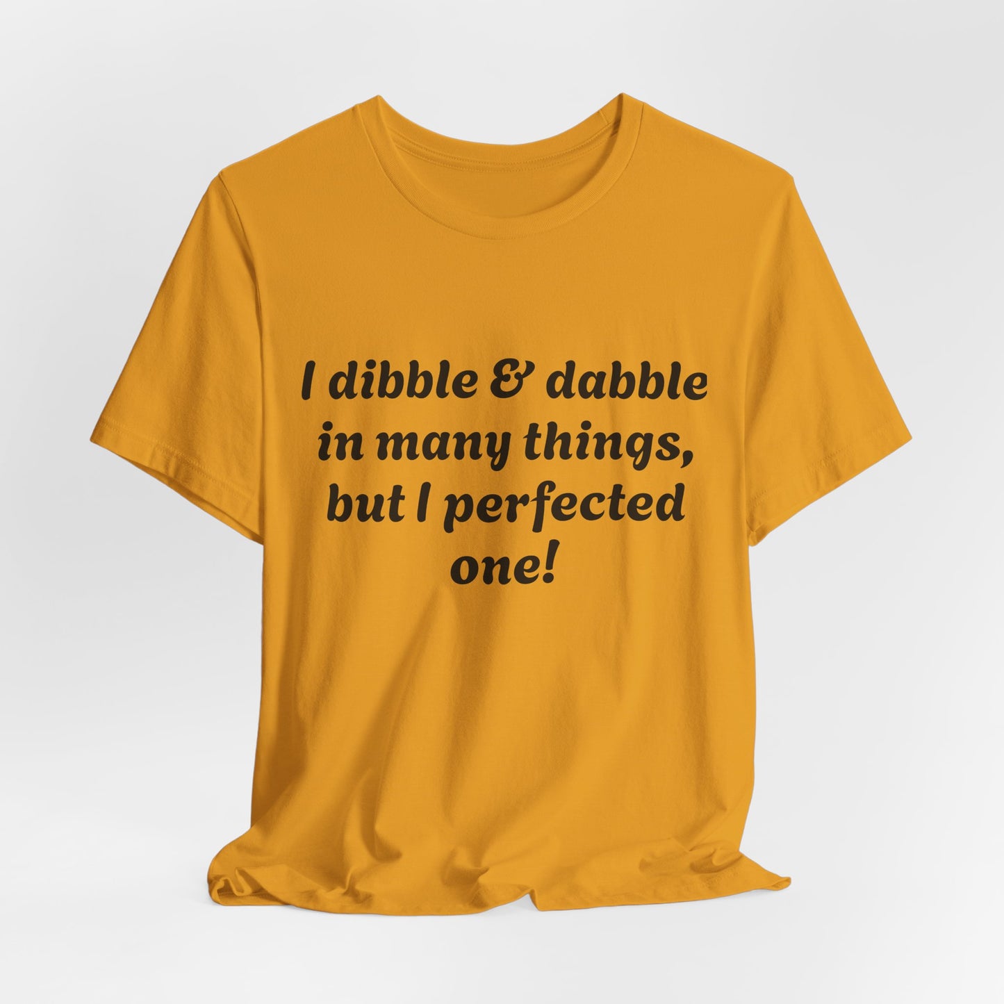 Minding My Business Tee — “I dibble & dabble in many things, but I perfected one!” Graphic T‑Shirt