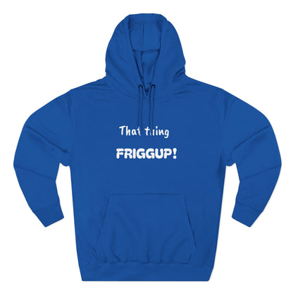Playful Fleece Hoodie with Witty Text - Friggup!
