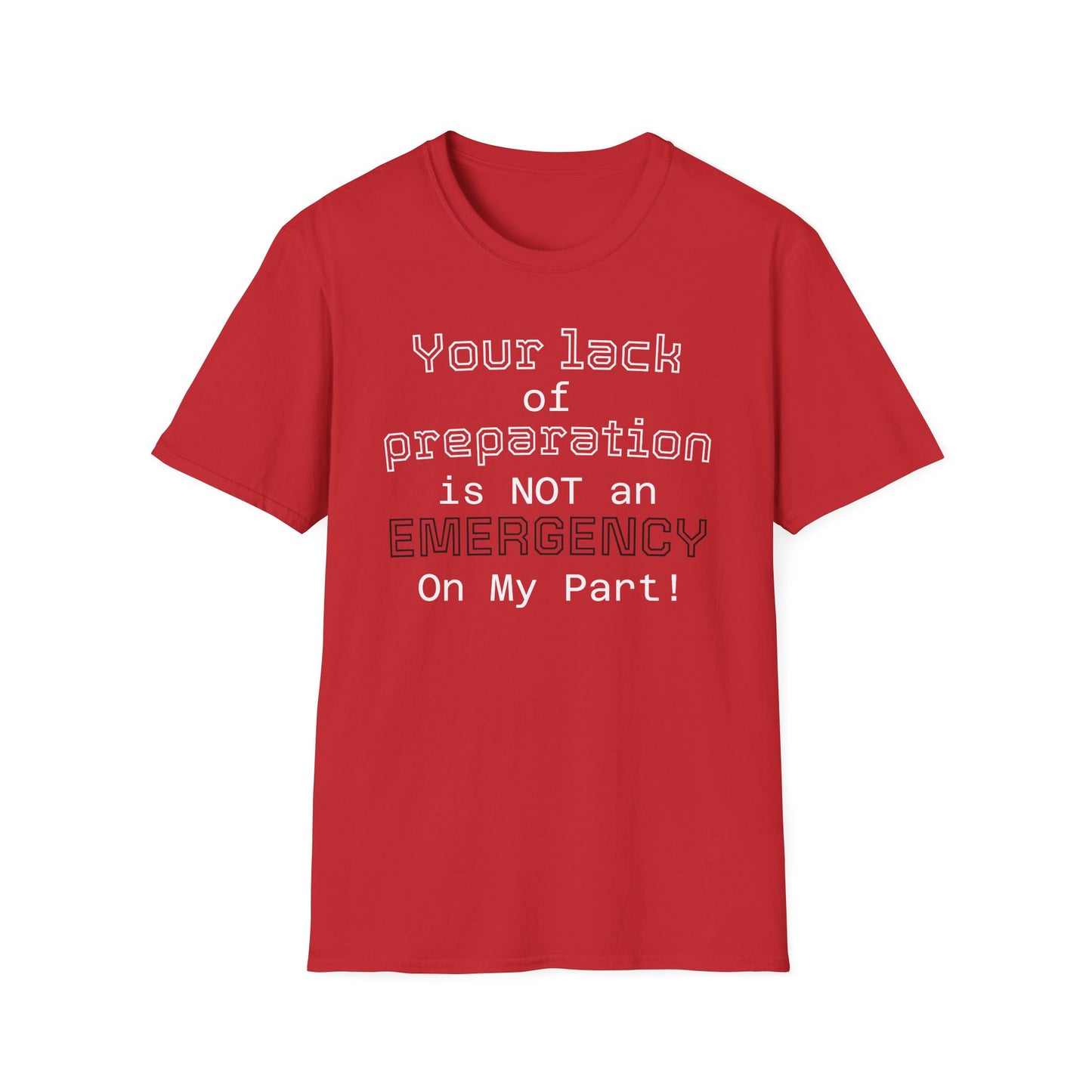 Preparedness Advocate T-Shirt — "Your Lack of Preparation is NOT an EMERGENCY on My Part"