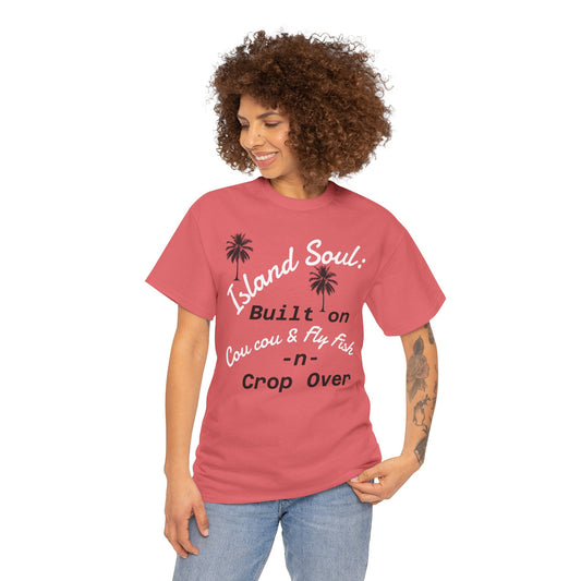 Island Soul Unisex Tee - Built on Cou cou & Fly Fish -n- Crop Over