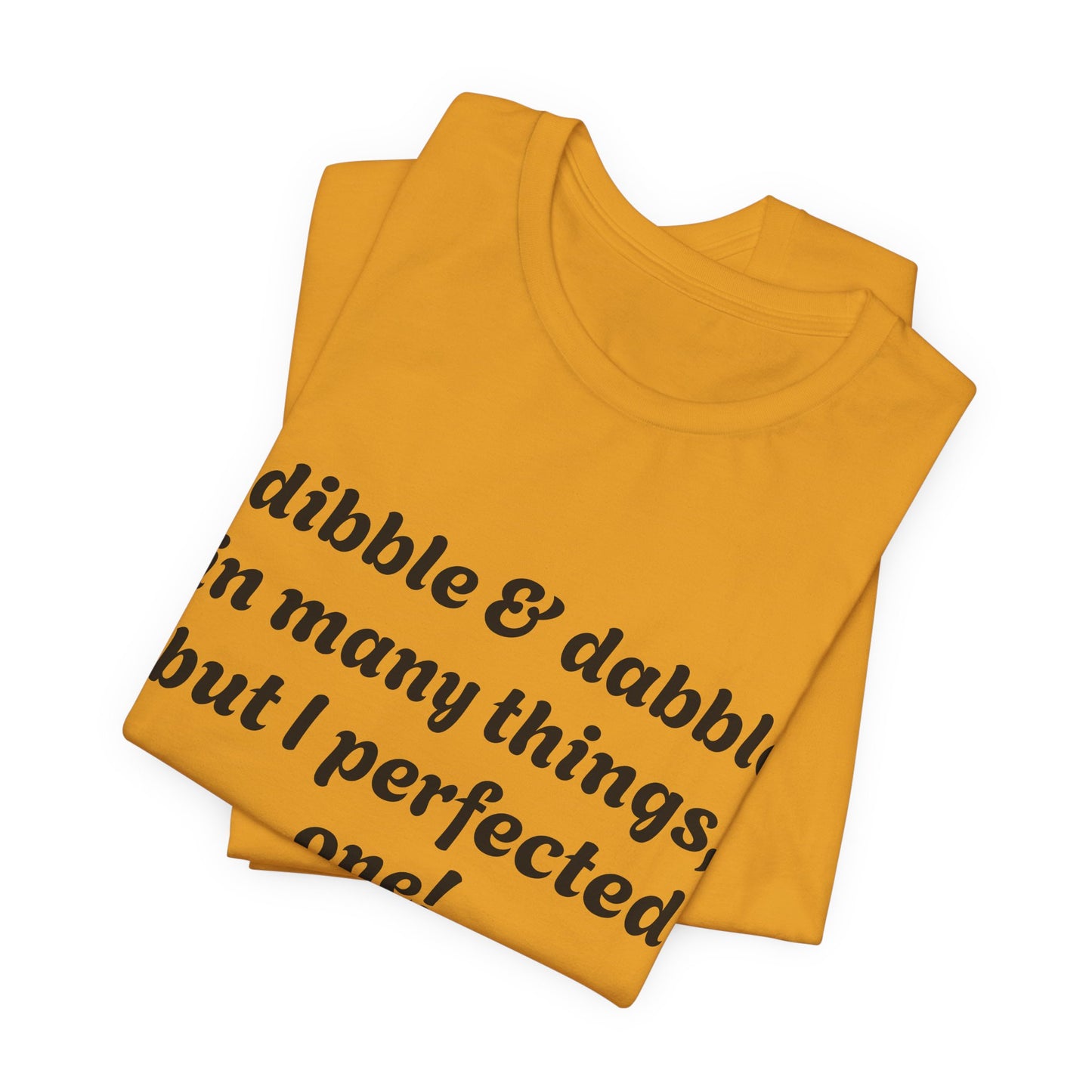 Minding My Business Tee — “I dibble & dabble in many things, but I perfected one!” Graphic T‑Shirt
