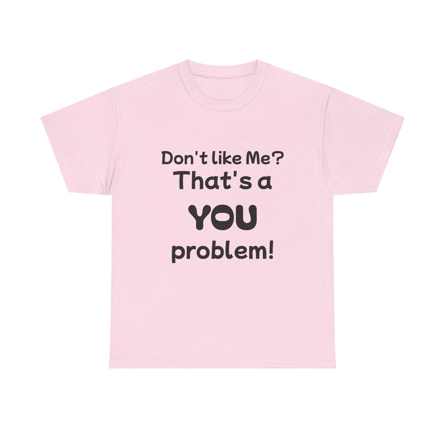 Humorous Unisex Cotton Tee - "Don't Like Me? That's a YOU Problem!"