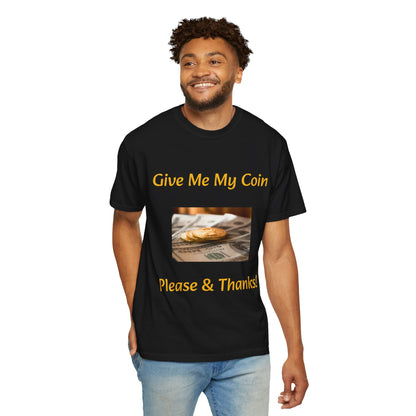 Give Me My Coin T-shirt