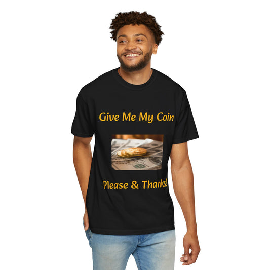 Give Me My Coin T-shirt