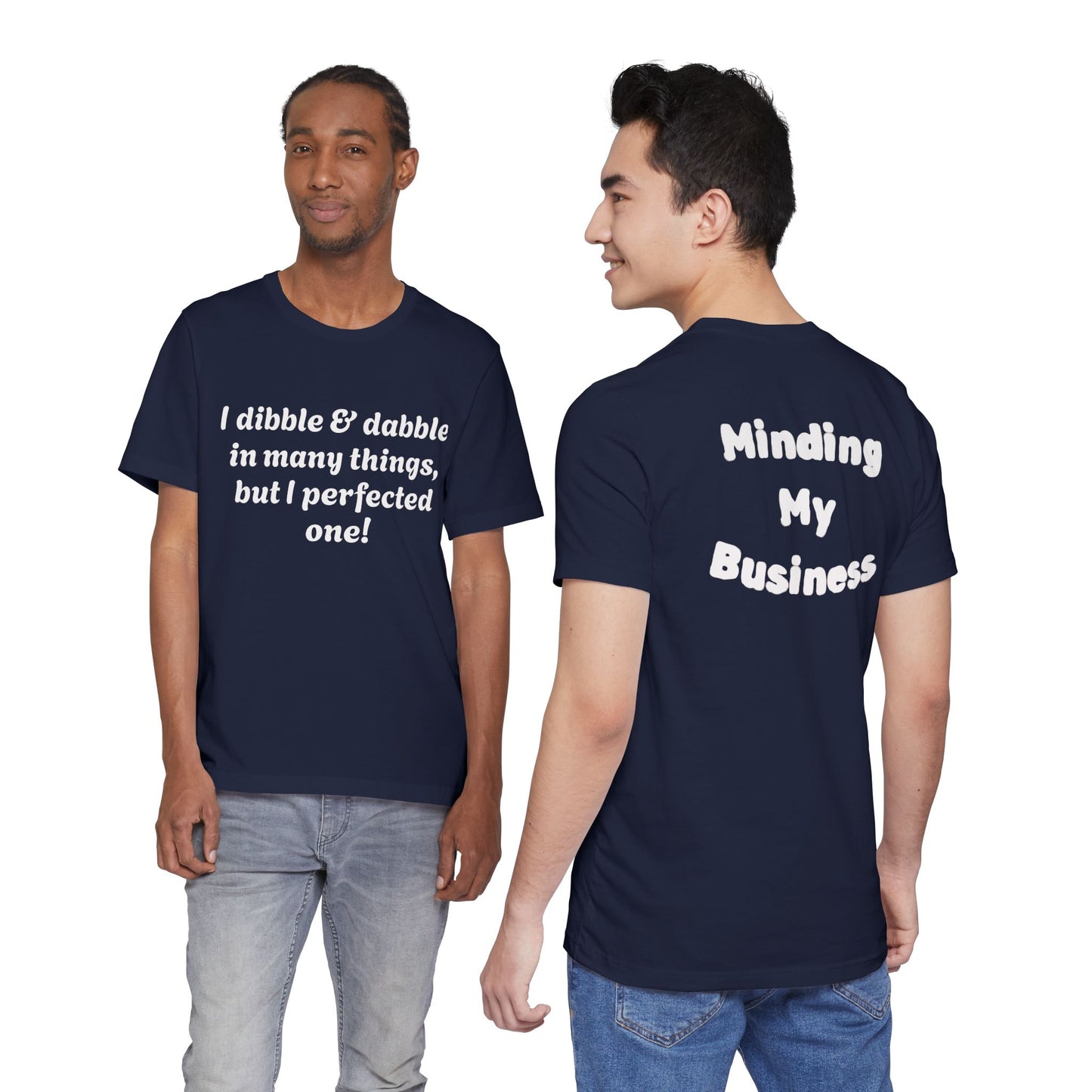 Minding My Business Tee — “I dibble & dabble in many things, but I perfected one!” Graphic T‑Shirt