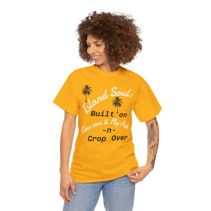 Island Soul Unisex Tee - Built on Cou cou & Fly Fish -n- Crop Over