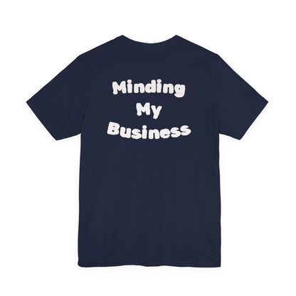 Minding My Business Tee — “I dibble & dabble in many things, but I perfected one!” Graphic T‑Shirt