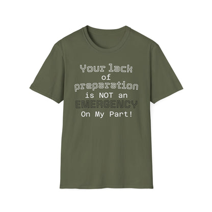 Preparedness Advocate T-Shirt — "Your Lack of Preparation is NOT an EMERGENCY on My Part"
