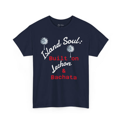 Island Soul Unisex Tee - Built on Lechon & Bachata