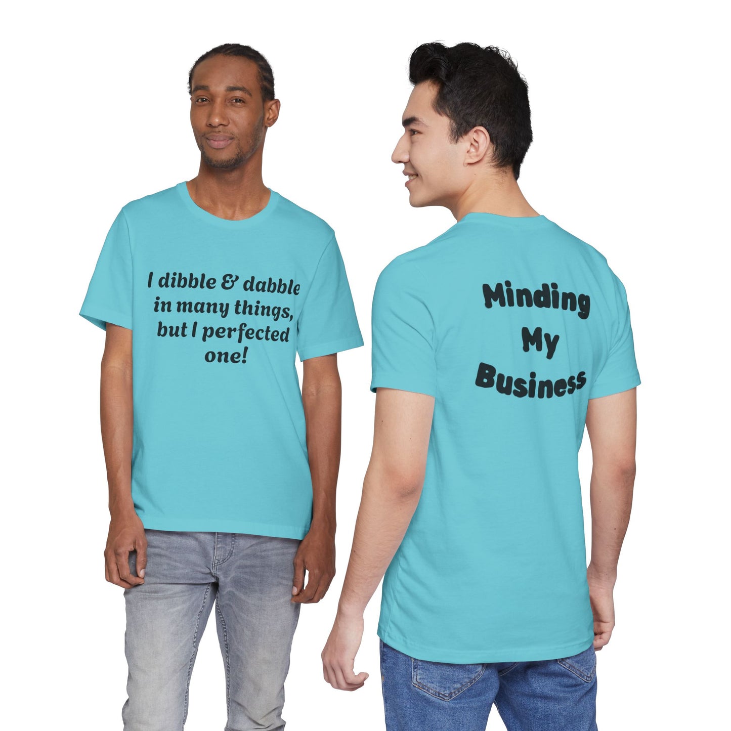Minding My Business Tee — “I dibble & dabble in many things, but I perfected one!” Graphic T‑Shirt