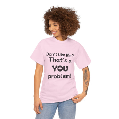 Humorous Unisex Cotton Tee - "Don't Like Me? That's a YOU Problem!"