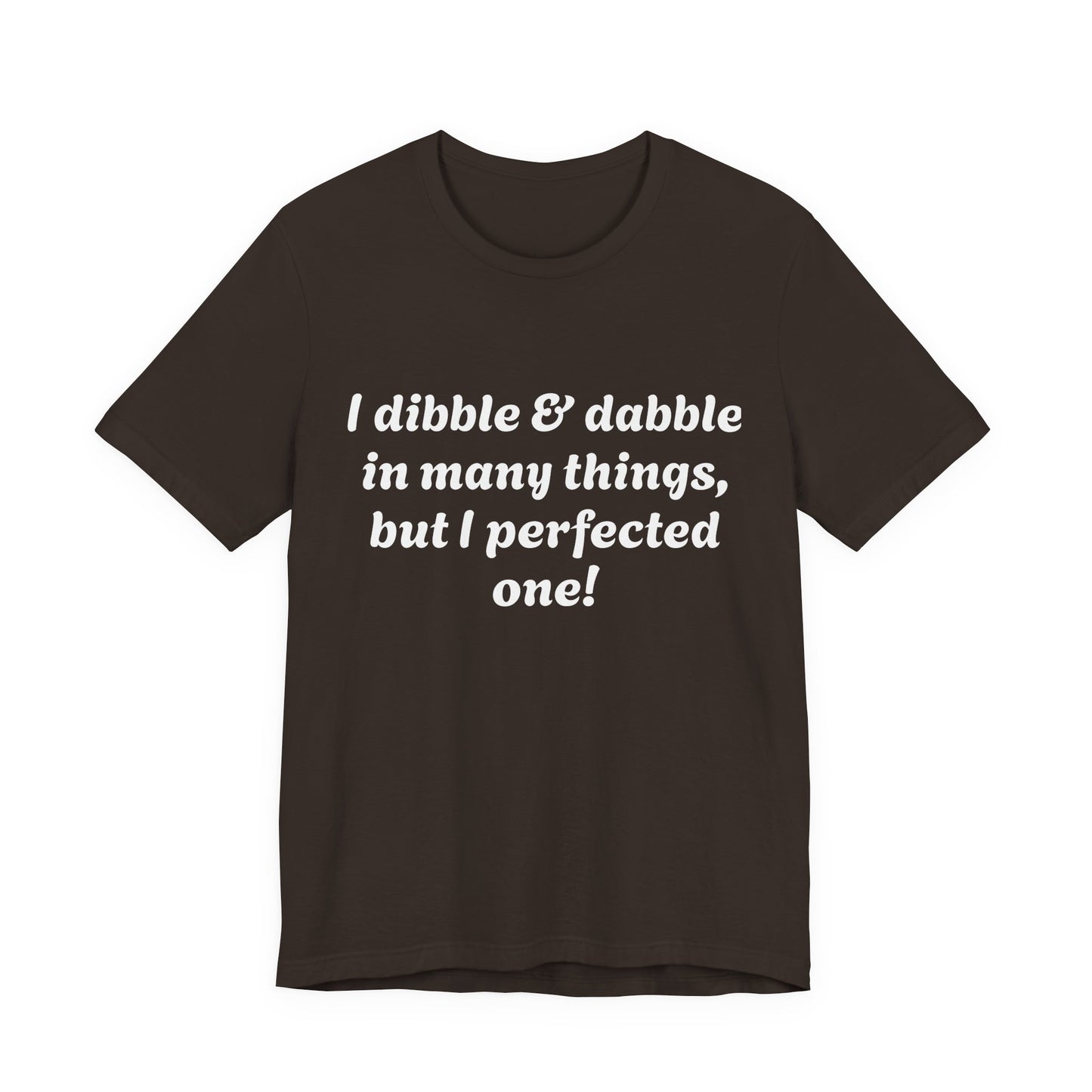 Minding My Business Tee — “I dibble & dabble in many things, but I perfected one!” Graphic T‑Shirt