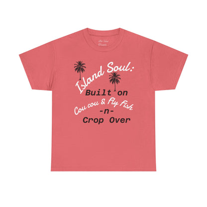 Island Soul Unisex Tee - Built on Cou cou & Fly Fish -n- Crop Over