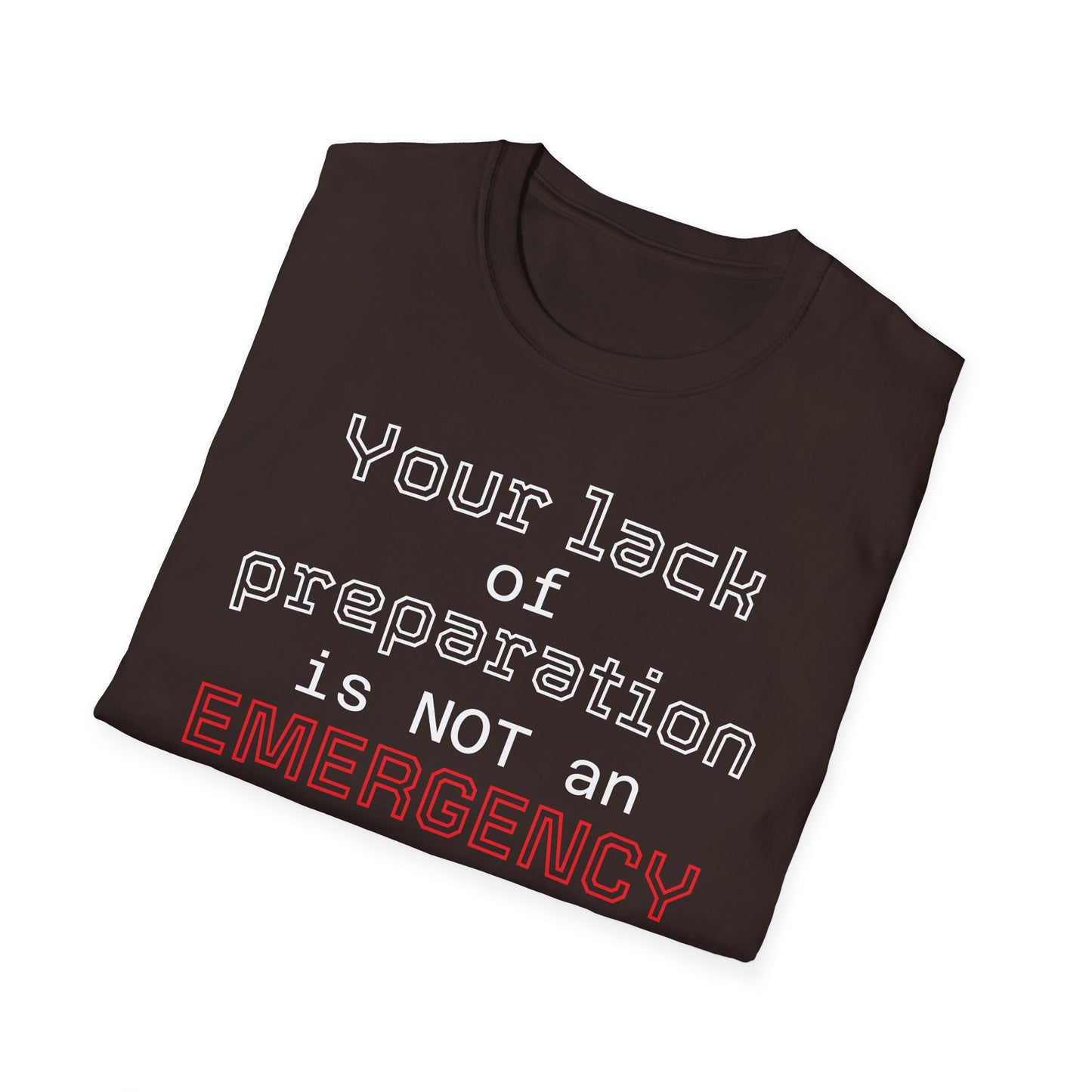 Preparedness Advocate T-Shirt — "Your Lack of Preparation is NOT an EMERGENCY on My Part"