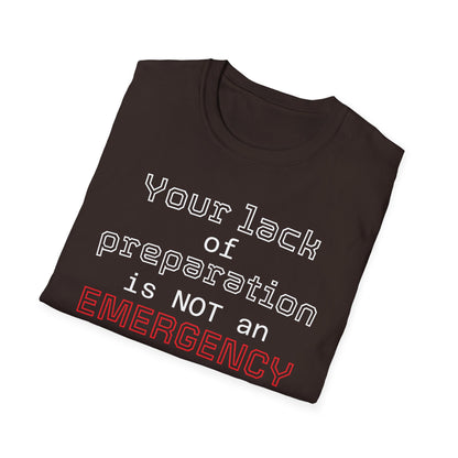 Preparedness Advocate T-Shirt — "Your Lack of Preparation is NOT an EMERGENCY on My Part"