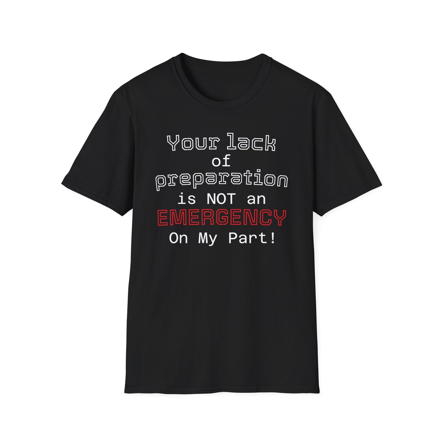 Preparedness Advocate T-Shirt — "Your Lack of Preparation is NOT an EMERGENCY on My Part"