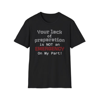 Preparedness Advocate T-Shirt — "Your Lack of Preparation is NOT an EMERGENCY on My Part"