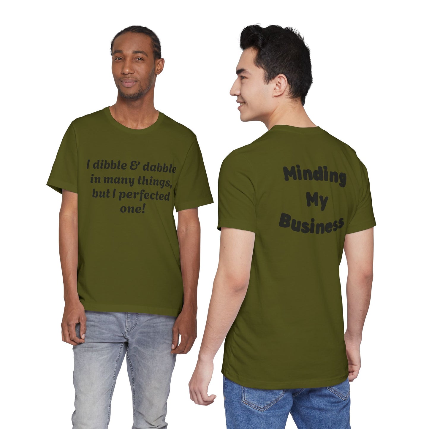 Minding My Business Tee — “I dibble & dabble in many things, but I perfected one!” Graphic T‑Shirt