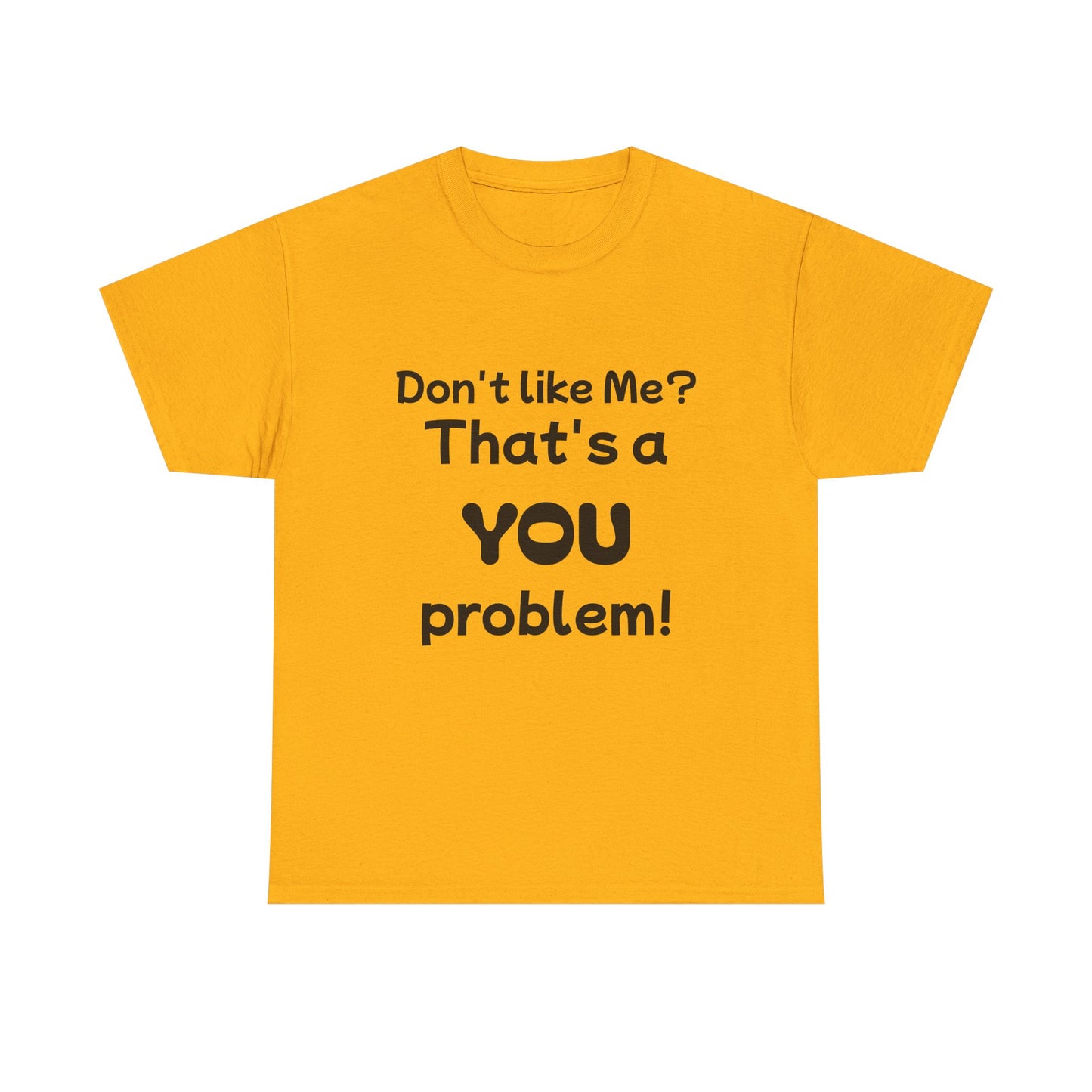 Humorous Unisex Cotton Tee - "Don't Like Me? That's a YOU Problem!"